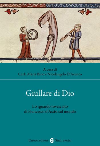 Giullare di Dio. Lo sguardo rovesciato di Francesco d'Assisi sul mondo - N. D'Acunto - Libro Carocci 2025, Studi storici Carocci | Libraccio.it