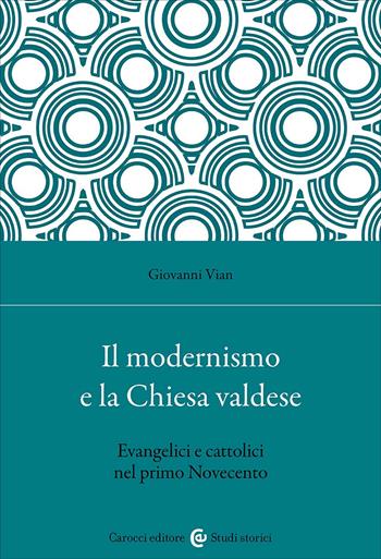 Il modernismo e la Chiesa valdese. Evangelici e cattolici nel primo Novecento - Giovanni Vian - Libro Carocci 2025, Studi storici Carocci | Libraccio.it
