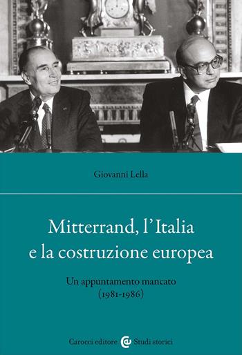 Mitterrand, l'Italia e la costruzione europea. Un appuntamento mancato (1981-1986) - Giovanni Lella - Libro Carocci 2025, Studi storici Carocci | Libraccio.it
