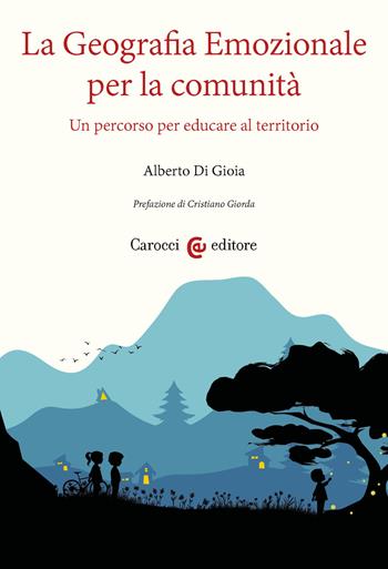 La geografia emozionale per la comunità. Un percorso per educare al territorio - Alberto Di Gioia - Libro Carocci 2025, Ambiente Società Territorio | Libraccio.it