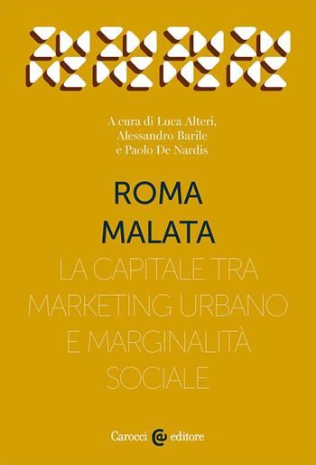Roma malata. La capitale tra marketing urbano e marginalità sociale - Barile - Libro Carocci 2025, Territorio e società | Libraccio.it