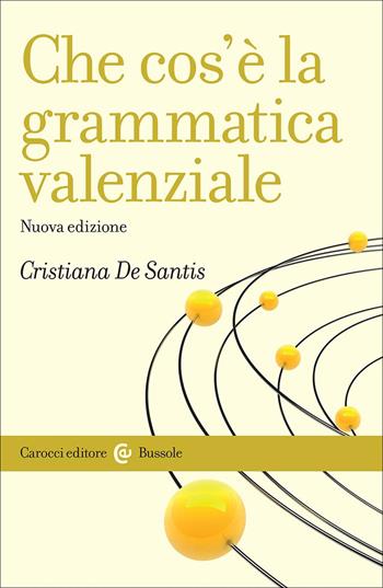 Che cos'è la grammatica valenziale. Nuova ediz. - Cristiana De Santis - Libro Carocci 2025, Le bussole | Libraccio.it