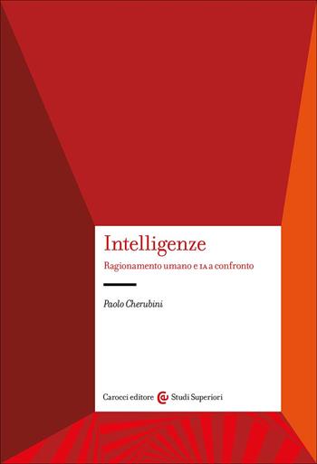 Intelligenze. Ragionamento umano e IA a confronto - Paolo Cherubini - Libro Carocci 2025, Studi superiori | Libraccio.it