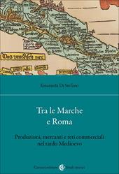 Tra le Marche e Roma. Produzioni, mercanti e reti commerciali nel tardo medioevo