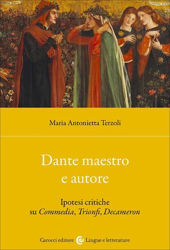 Dante maestro e autore. Ipotesi critiche su Commedia, Trionfi, Decameron - Maria Antonietta Terzoli - Libro Carocci 2025, Lingue e letterature Carocci | Libraccio.it