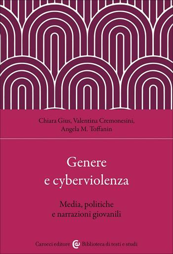 Genere e cyberviolenza - Chiara Gius, Valentina Cremonesini, Angela M. Toffanin - Libro Carocci 2026, Biblioteca di testi e studi | Libraccio.it