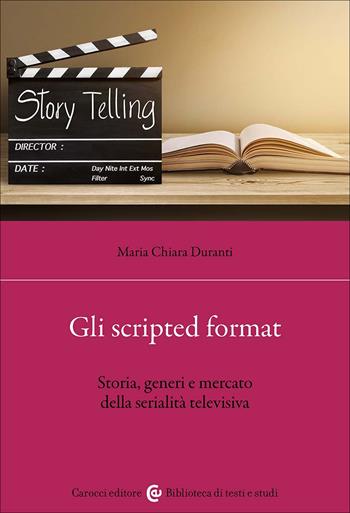 Gli scripted format. Storia, generi e mercato della serialità televisiva - Maria Chiara Duranti - Libro Carocci 2025, Biblioteca di testi e studi | Libraccio.it