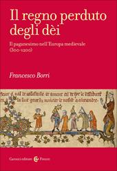Il regno perduto degli dèi. Il paganesimo nell'Europa medievale (300-1200)