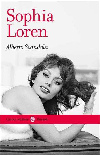 Sophia Loren - Alberto Scandola - Libro Carocci 2025, Le bussole | Libraccio.it