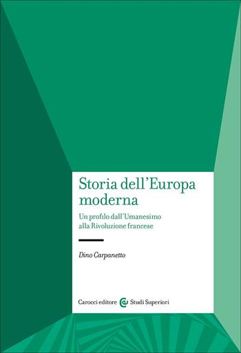 Storia dell'Europa moderna. Un profilo dall'Umanesimo alla Rivoluzione francese - Dino Carpanetto - Libro Carocci 2025, Studi superiori | Libraccio.it