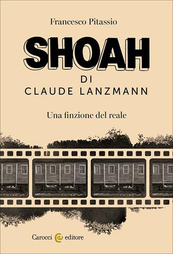 Shoah di Claude Lanzmann. Una finzione del reale - Francesco Pitassio - Libro Carocci 2026, Biblioteca di testi e studi | Libraccio.it