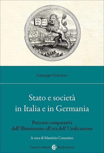 Stato e società in Italia e in Germania. Percorsi comparativi dall'Illuminismo all'età dell'Unificazione - Giuseppe Giarrizzo - Libro Carocci 2026, Studi storici Carocci | Libraccio.it