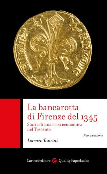 La bancarotta di Firenze del 1345. Storia di una crisi economica nel Trecento - Lorenzo Tanzini - Libro Carocci 2026, Quality paperbacks | Libraccio.it