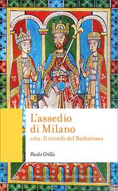 L'assedio di Milano. 1162. Il trionfo del Barbarossa
