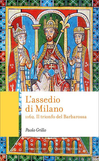 L'assedio di Milano. 1162. Il trionfo del Barbarossa - Paolo Grillo - Libro Carocci 2026, Quality paperbacks | Libraccio.it