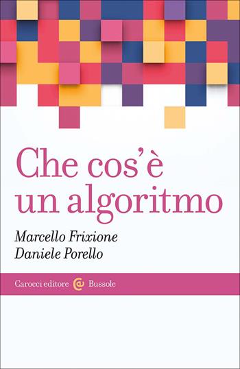 Che cos'è un algoritmo - Marcello Frixione, Daniele Porello - Libro Carocci 2026, Le bussole | Libraccio.it
