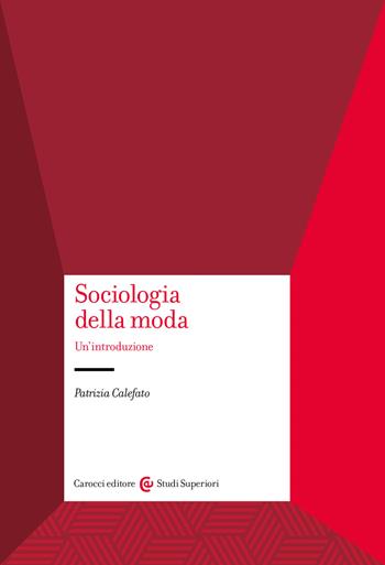 Sociologia della moda. Un'introduzione - Patrizia Calefato - Libro Carocci 2026, Studi superiori | Libraccio.it
