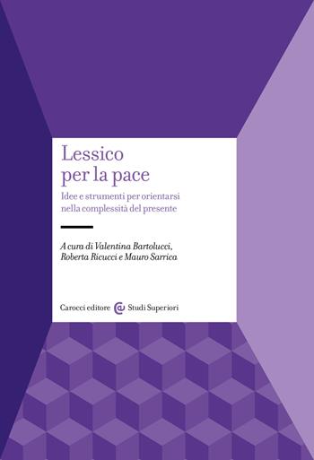 Lessico per la pace. Idee e strumenti per orientarsi nella complessità del presente  - Libro Carocci 2026, Studi superiori | Libraccio.it