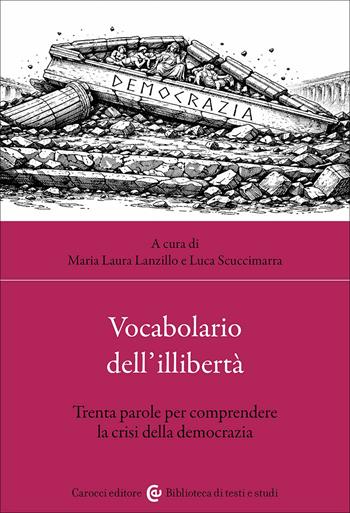 Vocabolario dell'illibertà. Trenta parole per comprendere la crisi della democrazia  - Libro Carocci 2026, Biblioteca di testi e studi | Libraccio.it