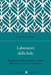 Laboratori della fede. Religione e cultura popolare in Italia dall'Unità al miracolo economico