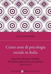 Cento anni di psicologia sociale in Italia. Dai primi dibattiti scientifici all'istituzionalizzazione accademica (1870-1970)