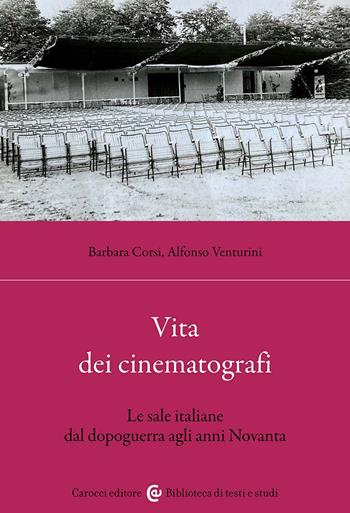 Vita dei cinematografi. Le sale italiane dal dopoguerra agli anni Novanta - Barbara Corsi, Alfonso Venturini - Libro Carocci 2026, Biblioteca di testi e studi | Libraccio.it