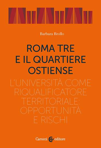 Roma Tre e il quartiere Ostiense. L'università come riqualificatore territoriale: opportunità e rischi - Barbara Brollo - Libro Carocci 2026, Territorio e società | Libraccio.it