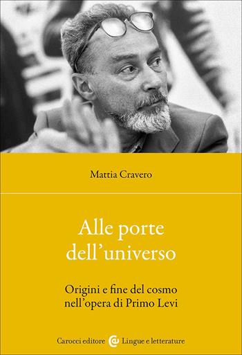 Alle porte dell'universo. Origini e fine del cosmo nell'opera di Primo Levi - Mattia Cravero - Libro Carocci 2026, Lingue e letterature Carocci | Libraccio.it