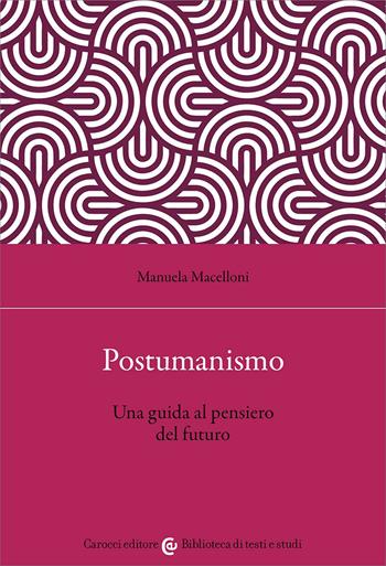 Postumanismo. Una guida al pensiero del futuro - Manuela Macelloni - Libro Carocci 2026, Biblioteca di testi e studi | Libraccio.it