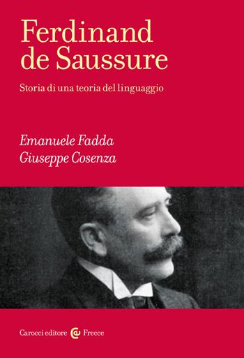 Ferdinand de Saussure. Storia di una teoria del linguaggio - Emanuele Fadda, Giuseppe Cosenza - Libro Carocci 2026, Frecce | Libraccio.it