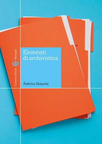 Elementi di archivistica - Federico Valacchi - Libro Carocci 2026, Manuali universitari | Libraccio.it