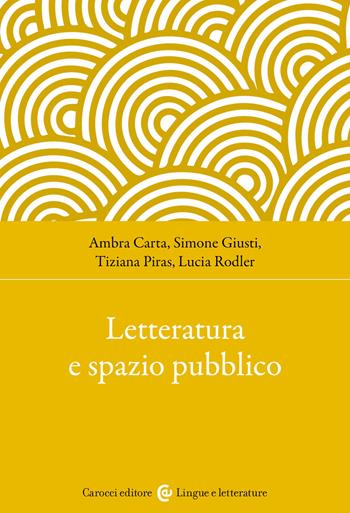 Letteratura e spazio pubblico - Giusti, Piras - Libro Carocci 2026, Lingue e letterature Carocci | Libraccio.it