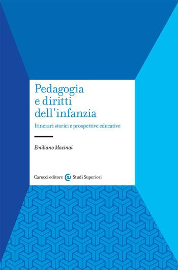 Pedagogia e diritti dell'infanzia. Itinerari storici e prospettive educative - Emiliano Macinai - Libro Carocci 2026, Studi superiori | Libraccio.it