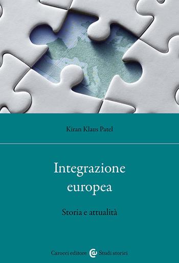 Integrazione europea. Storia e attualità - Kiran Klaus Patel - Libro Carocci 2026, Studi storici Carocci | Libraccio.it