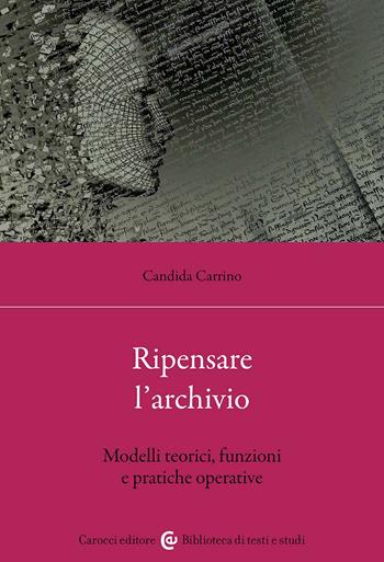 Ripensare l'archivio. Modelli teorici, funzioni e pratiche operative - Candida Carrino - Libro Carocci 2026, Biblioteca di testi e studi | Libraccio.it
