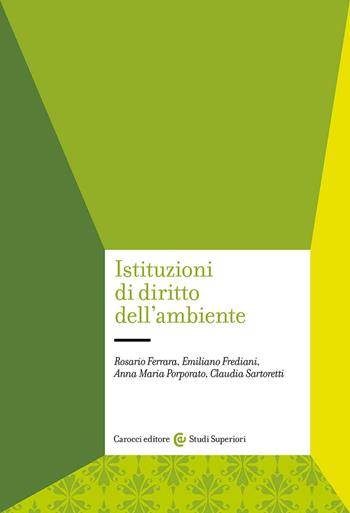 Istituzioni di diritto dell'ambiente - Rosario Ferrara, Emiliano Frediani, Anna Maria Porporato - Libro Carocci 2026, Studi superiori | Libraccio.it