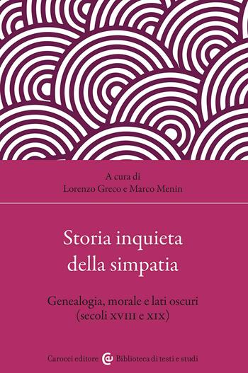 Storia inquieta della simpatia. Genealogia, morale e lati oscuri (secoli XVIII e XIX) - Marco Menin - Libro Carocci 2026, Biblioteca di testi e studi | Libraccio.it