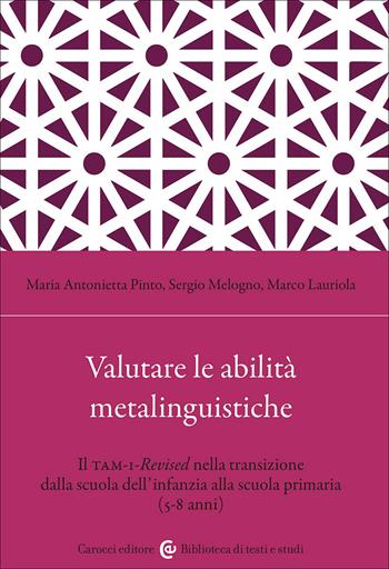 Valutare le abilità metalinguistiche. Il TAM-1-Revised nella transizione dalla scuola dell'infanzia alla scuola primaria (5-8 anni) - Maria Antonietta Pinto, Sergio Melogno, Marco Lauriola - Libro Carocci 2026, Biblioteca di testi e studi | Libraccio.it