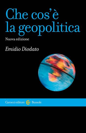Che cos'è la geopolitica - Emidio Diodato - Libro Carocci 2026, Le bussole | Libraccio.it