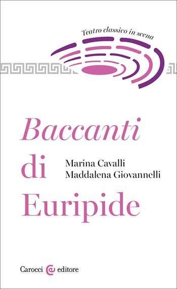 Baccanti di Euripide. Teatro classico in scena - Marina Cavalli, Maddalena Giovannelli - Libro Carocci 2026, Biblioteca di testi e studi | Libraccio.it