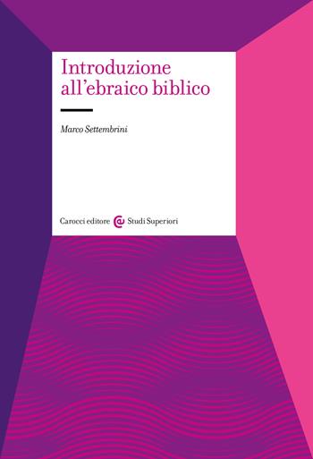 Introduzione all’ebraico bibli - Marco Settembrini - Libro Carocci 2026, Studi superiori | Libraccio.it