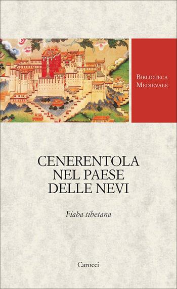 Cenerentola nel paese delle nevi. Fiaba tibetana  - Libro Carocci 2026, Biblioteca medievale. Testi | Libraccio.it