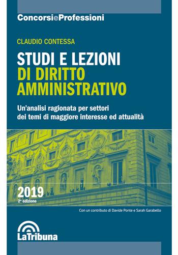 Studi e lezioni di diritto amministrativo. Un'analisi ragionata per settori dei temi di maggiore interesse ed attualità - Claudio Contessa - Libro La Tribuna 2019, Concorsi e professioni | Libraccio.it