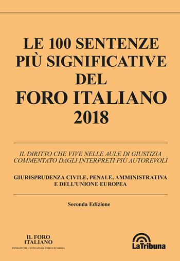 Le 100 sentenze più significative del Foro italiano 2018  - Libro La Tribuna 2019 | Libraccio.it