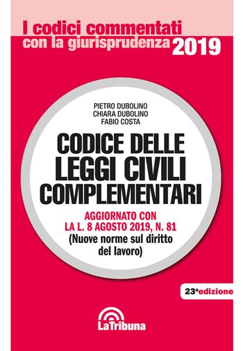 Codice delle leggi civili complementari - Pietro Dubolino, Chiara Dubolino, Fabio Costa - Libro La Tribuna 2019, I codici commentati con la giurisprudenza | Libraccio.it