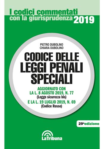 Codice delle leggi penali speciali - Pietro Dubolino, Chiara Dubolino - Libro La Tribuna 2019, I codici commentati con la giurisprudenza | Libraccio.it