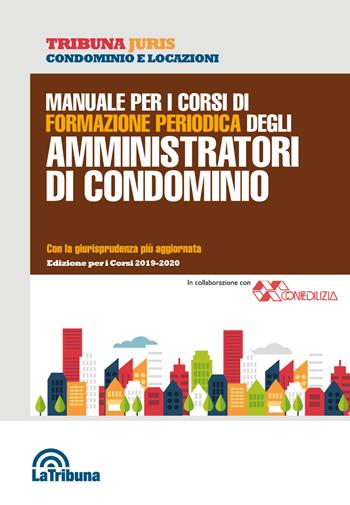 Manuale per i corsi di formazione periodica degli amministratori di condominio  - Libro La Tribuna 2019, Tribuna Juris | Libraccio.it