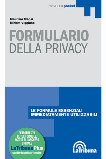 Formulario della privacy - Maurizio Mensi, Miriam Viggiano - Libro La Tribuna 2019, Formulari pocket | Libraccio.it