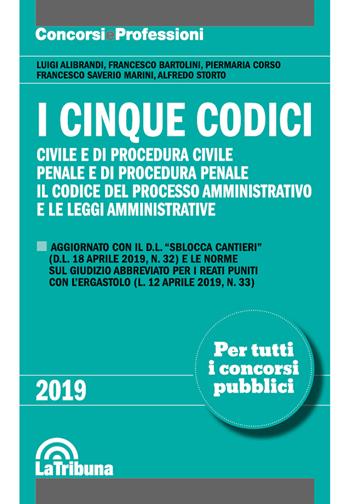 I cinque codici. Civile e di procedura civile. Penale e di procedura penale. Il codice del processo amministrativo e le leggi amministrative - Luigi Alibrandi, Francesco Bartolini, Piermaria Corso - Libro La Tribuna 2019, Concorsi e professioni | Libraccio.it