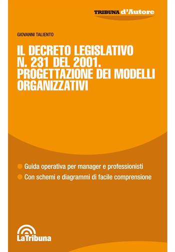 Il Decreto Legislativo n. 231 del 2001. Progettazione dei modelli organizzativi - Giovanni Taliento - Libro La Tribuna 2019, Tribuna d'Autore | Libraccio.it
